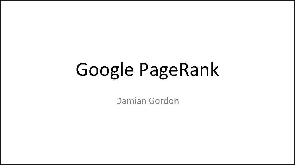 Google Page. Rank Damian Gordon 