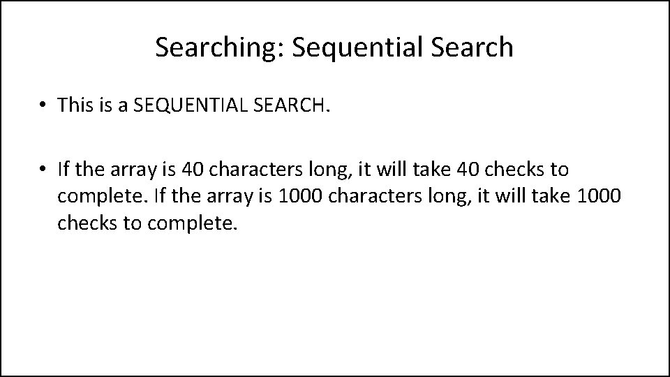 Searching: Sequential Search • This is a SEQUENTIAL SEARCH. • If the array is