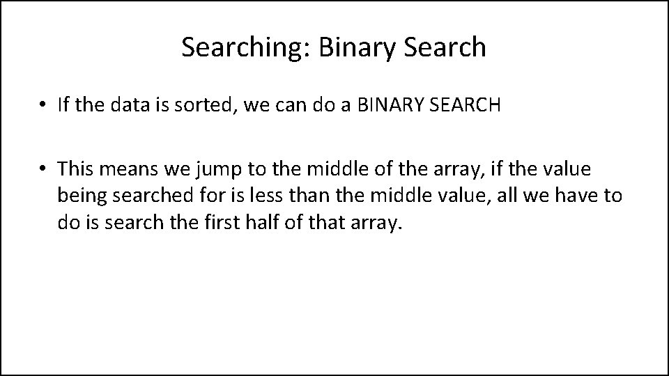 Searching: Binary Search • If the data is sorted, we can do a BINARY