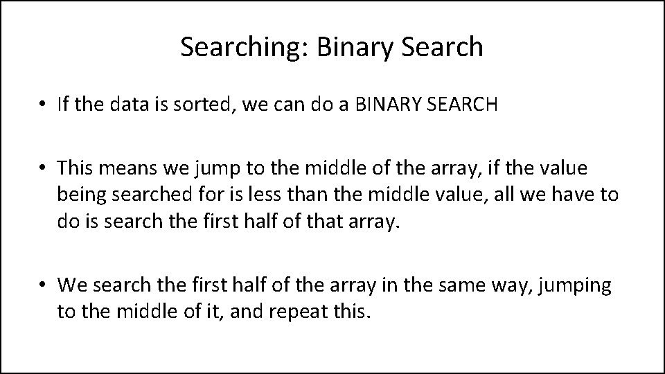 Searching: Binary Search • If the data is sorted, we can do a BINARY