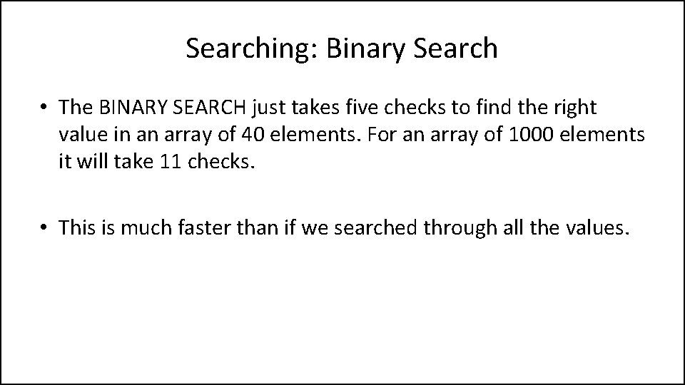 Searching: Binary Search • The BINARY SEARCH just takes five checks to find the