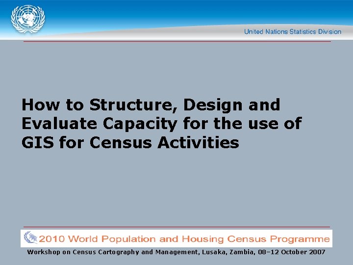How to Structure, Design and Evaluate Capacity for the use of GIS for Census