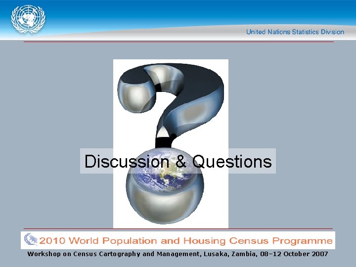 Discussion & Questions Workshop on Census Cartography and Management, Lusaka, Zambia, 08– 12 October