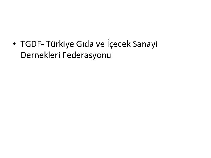  • TGDF- Türkiye Gıda ve İçecek Sanayi Dernekleri Federasyonu 