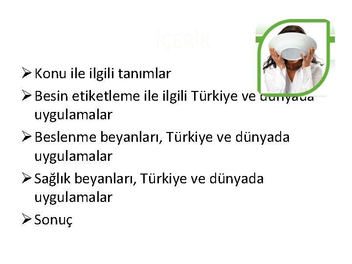 İÇERİK Ø Konu ile ilgili tanımlar Ø Besin etiketleme ilgili Türkiye ve dünyada uygulamalar