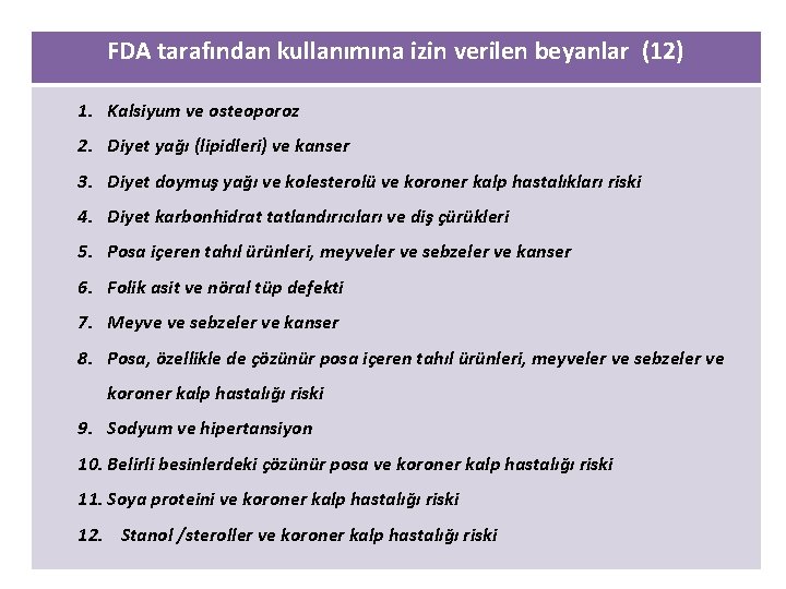 FDA tarafından kullanımına izin verilen beyanlar (12) 1. Kalsiyum ve osteoporoz 2. Diyet yağı