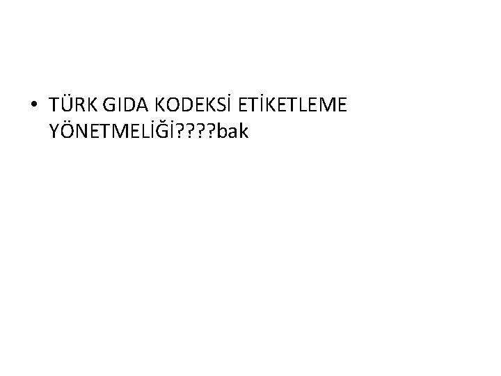  • TÜRK GIDA KODEKSİ ETİKETLEME YÖNETMELİĞİ? ? bak 