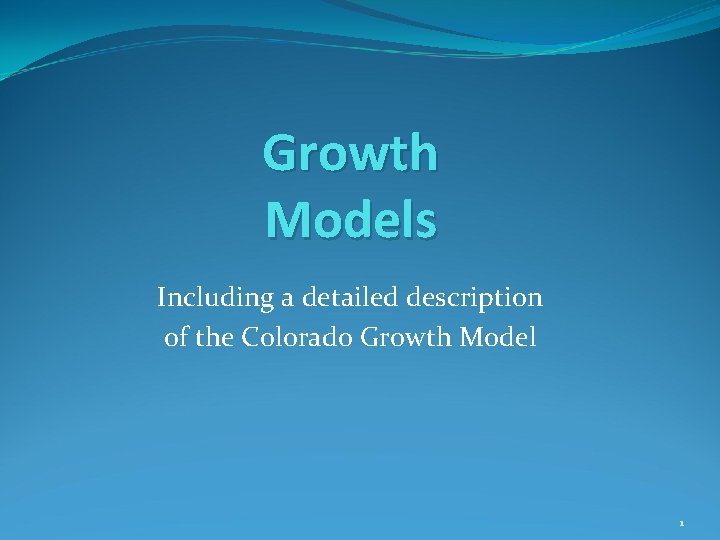 Growth Models Including a detailed description of the Colorado Growth Model 1 