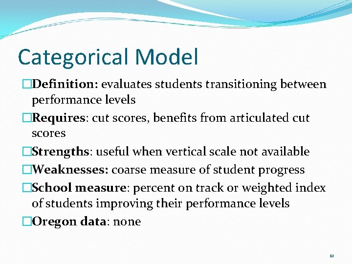 Categorical Model �Definition: evaluates students transitioning between performance levels �Requires: cut scores, benefits from