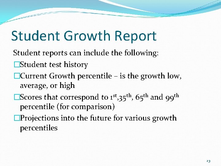 Student Growth Report Student reports can include the following: �Student test history �Current Growth