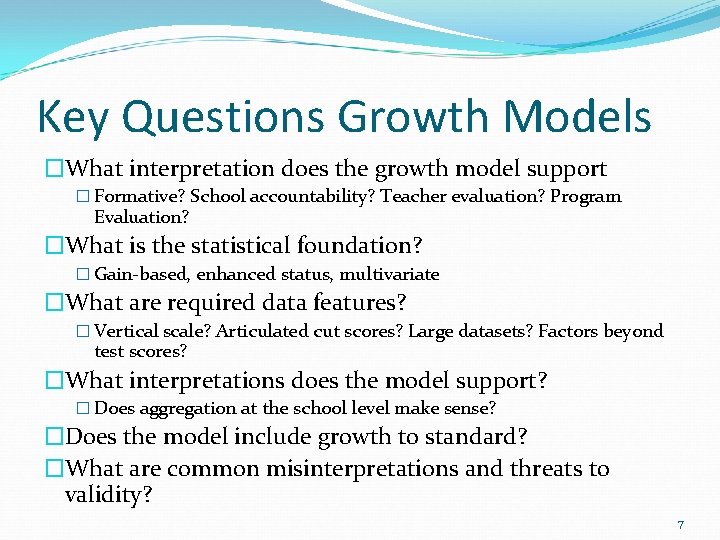 Key Questions Growth Models �What interpretation does the growth model support � Formative? School