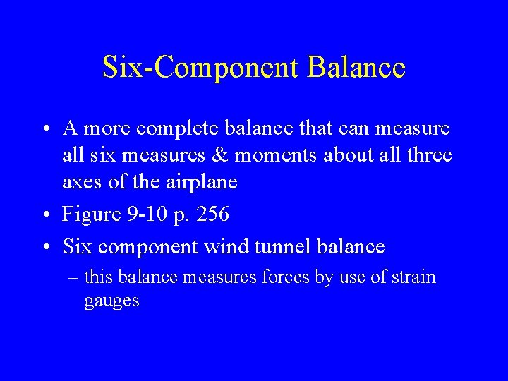 Six-Component Balance • A more complete balance that can measure all six measures &