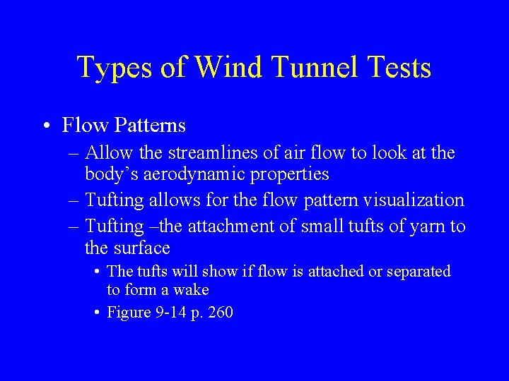 Types of Wind Tunnel Tests • Flow Patterns – Allow the streamlines of air