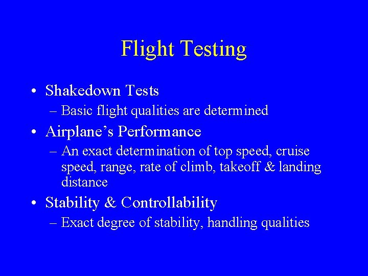 Flight Testing • Shakedown Tests – Basic flight qualities are determined • Airplane’s Performance