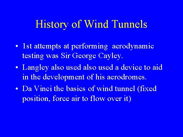 History of Wind Tunnels • 1 st attempts at performing aerodynamic testing was Sir