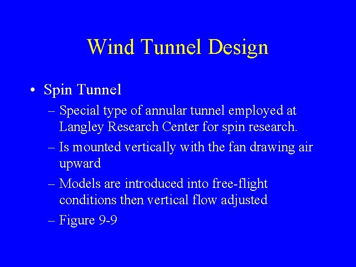 Wind Tunnel Design • Spin Tunnel – Special type of annular tunnel employed at