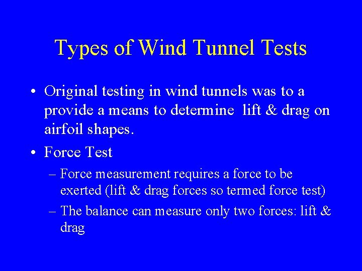 Types of Wind Tunnel Tests • Original testing in wind tunnels was to a