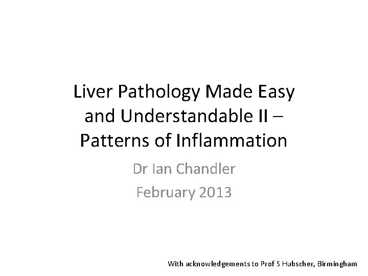 Liver Pathology Made Easy and Understandable II – Patterns of Inflammation Dr Ian Chandler