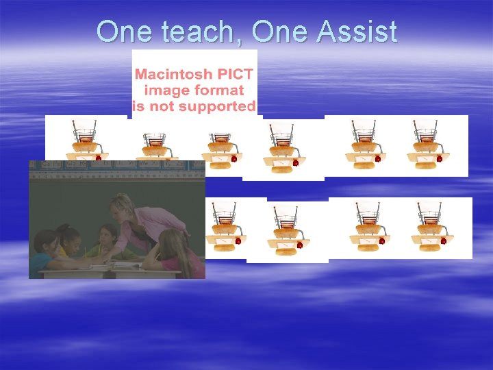 One teach, One Assist 