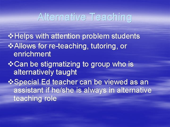 Alternative Teaching v. Helps with attention problem students v. Allows for re-teaching, tutoring, or