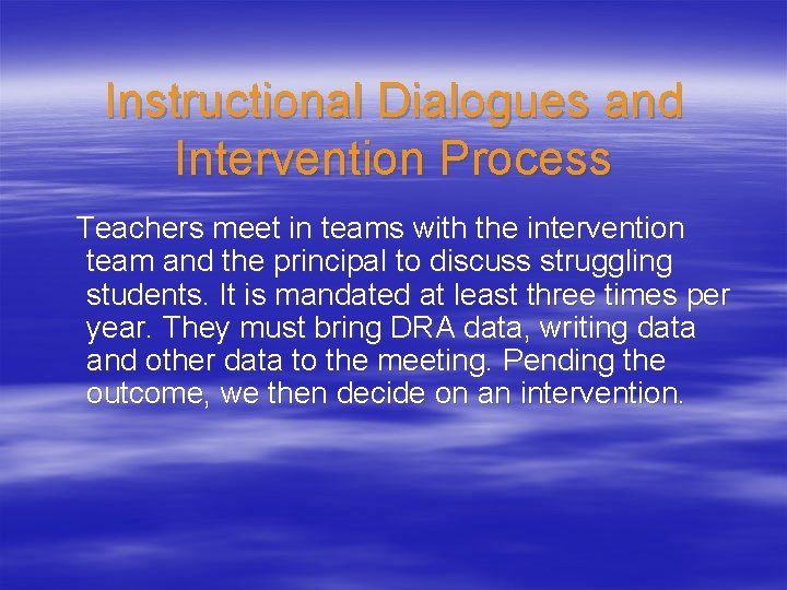 Instructional Dialogues and Intervention Process Teachers meet in teams with the intervention team and