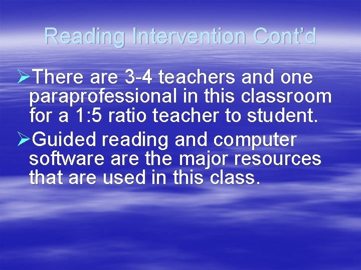 Reading Intervention Cont’d ØThere are 3 -4 teachers and one paraprofessional in this classroom