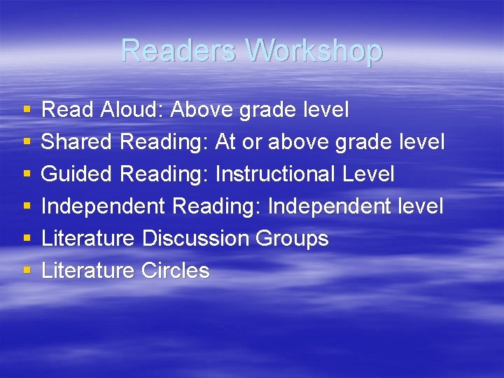 Readers Workshop § § § Read Aloud: Above grade level Shared Reading: At or