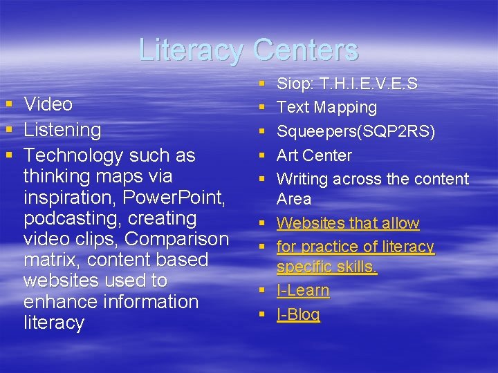 Literacy Centers § Video § Listening § Technology such as thinking maps via inspiration,