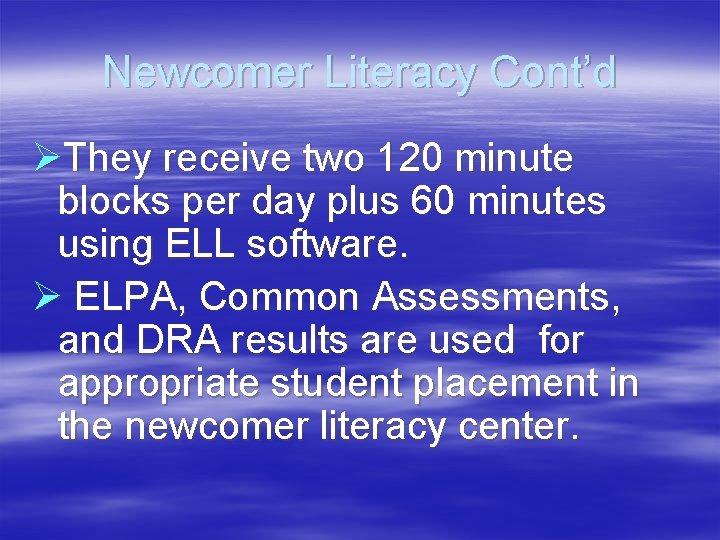 Newcomer Literacy Cont’d ØThey receive two 120 minute blocks per day plus 60 minutes