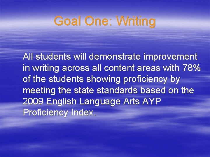 Goal One: Writing All students will demonstrate improvement in writing across all content areas