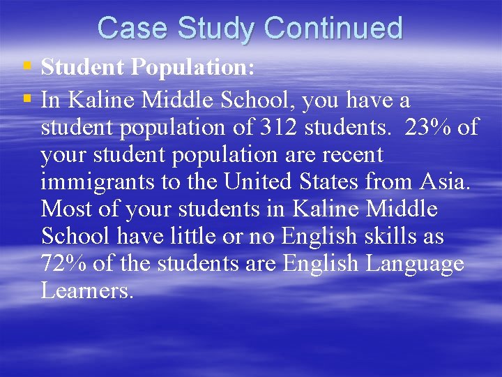 Case Study Continued § Student Population: § In Kaline Middle School, you have a