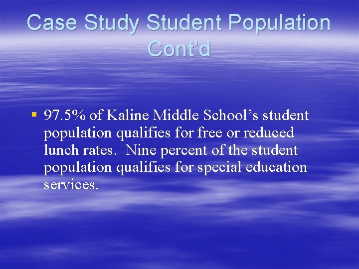 Case Study Student Population Cont’d § 97. 5% of Kaline Middle School’s student population
