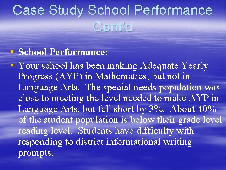 Case Study School Performance Cont’d § School Performance: § Your school has been making