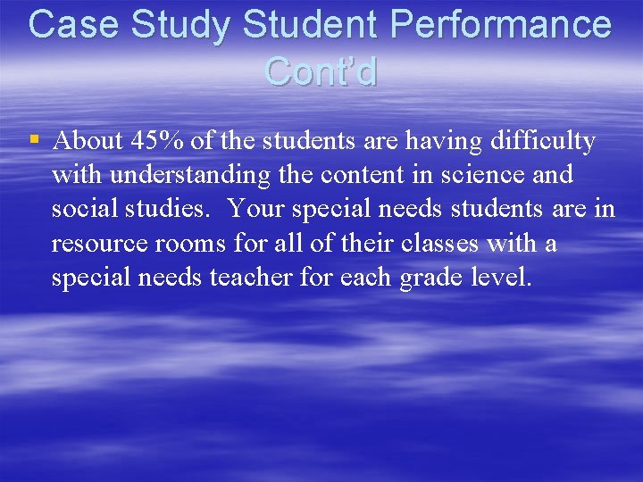 Case Study Student Performance Cont’d § About 45% of the students are having difficulty