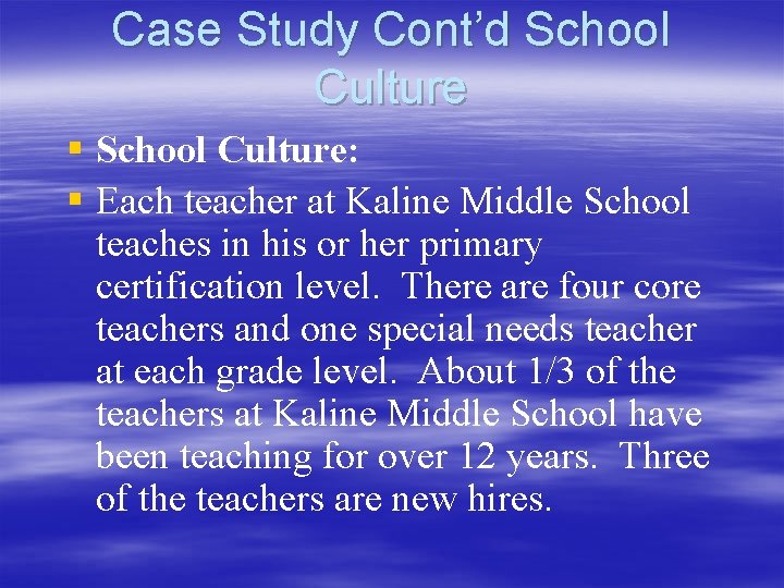 Case Study Cont’d School Culture § School Culture: § Each teacher at Kaline Middle