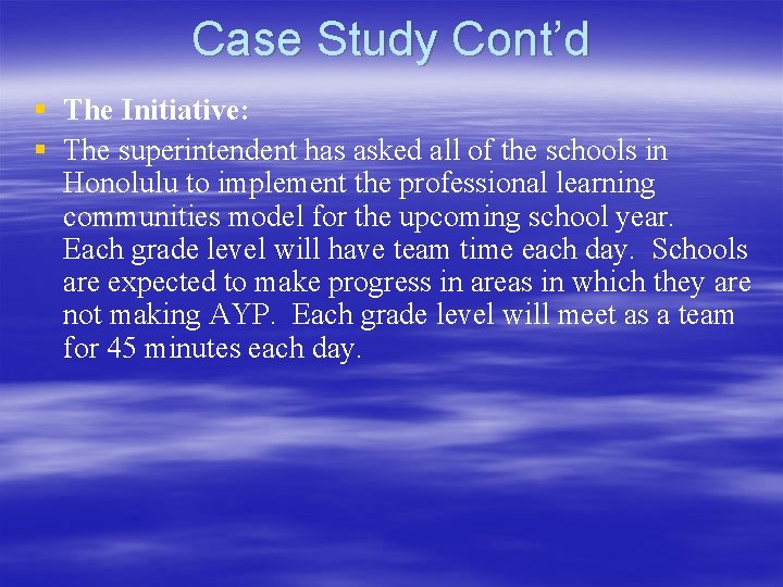 Case Study Cont’d § The Initiative: § The superintendent has asked all of the