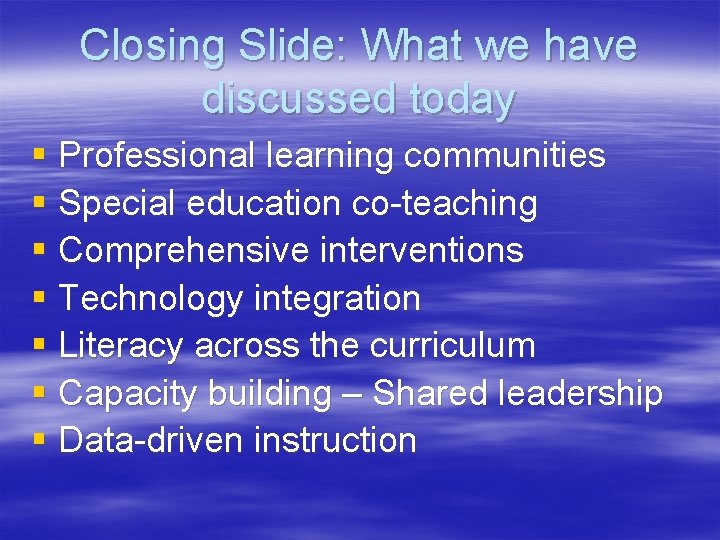 Closing Slide: What we have discussed today § Professional learning communities § Special education