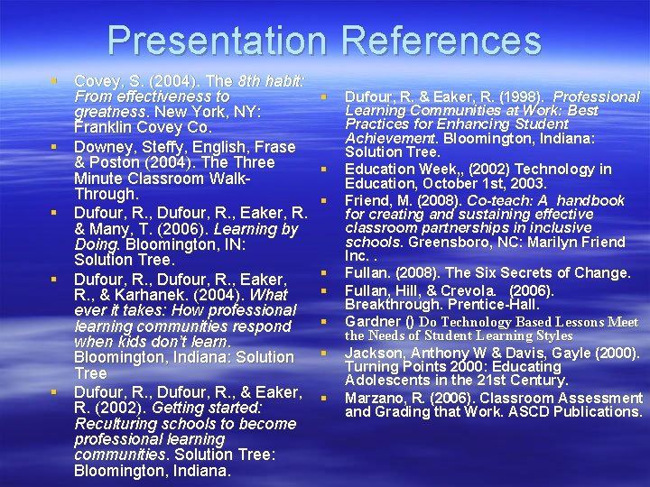 Presentation References § Covey, S. (2004). The 8 th habit: From effectiveness to greatness.