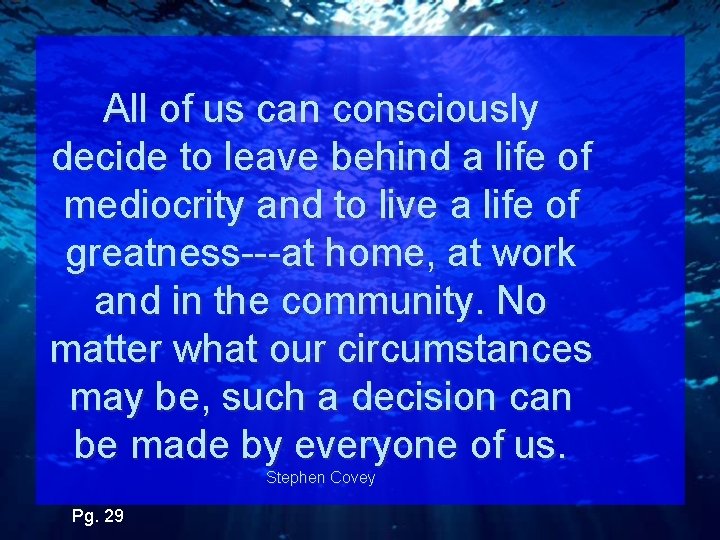All of us can consciously decide to leave behind a life of mediocrity and