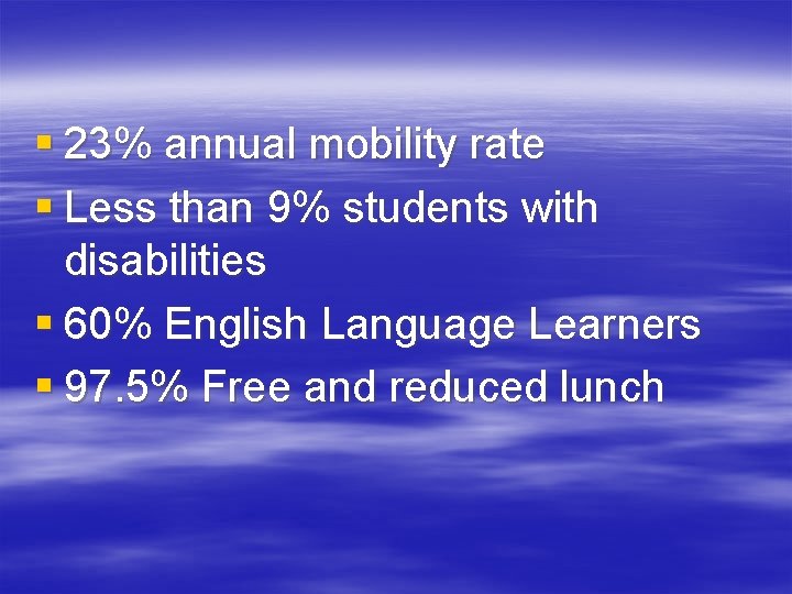 § 23% annual mobility rate § Less than 9% students with disabilities § 60%