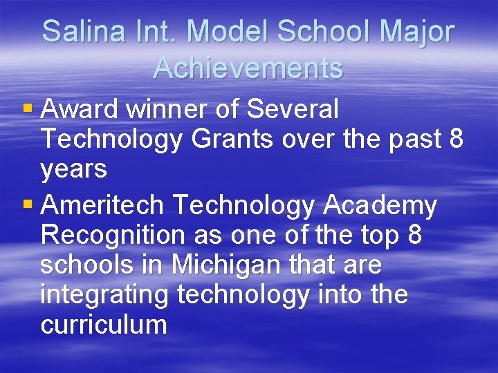 Salina Int. Model School Major Achievements § Award winner of Several Technology Grants over