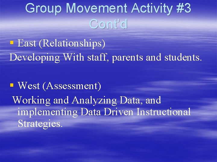 Group Movement Activity #3 Cont’d § East (Relationships) Developing With staff, parents and students.