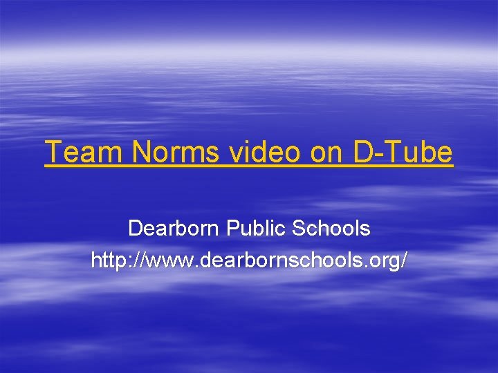 Team Norms video on D-Tube Dearborn Public Schools http: //www. dearbornschools. org/ 