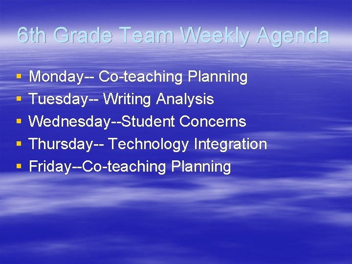 6 th Grade Team Weekly Agenda § § § Monday-- Co-teaching Planning Tuesday-- Writing