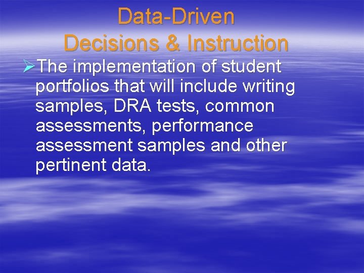 Data-Driven Decisions & Instruction ØThe implementation of student portfolios that will include writing samples,