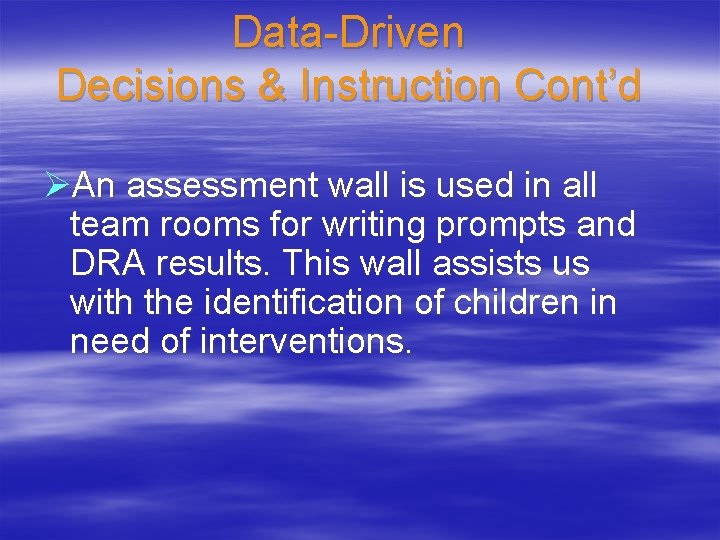 Data-Driven Decisions & Instruction Cont’d ØAn assessment wall is used in all team rooms