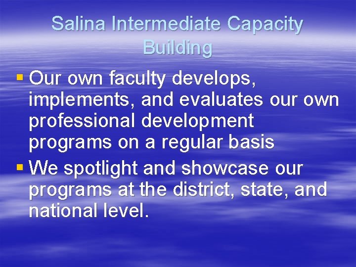 Salina Intermediate Capacity Building § Our own faculty develops, implements, and evaluates our own