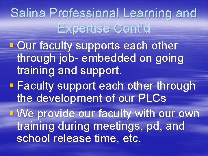 Salina Professional Learning and Expertise Cont’d § Our faculty supports each other through job-