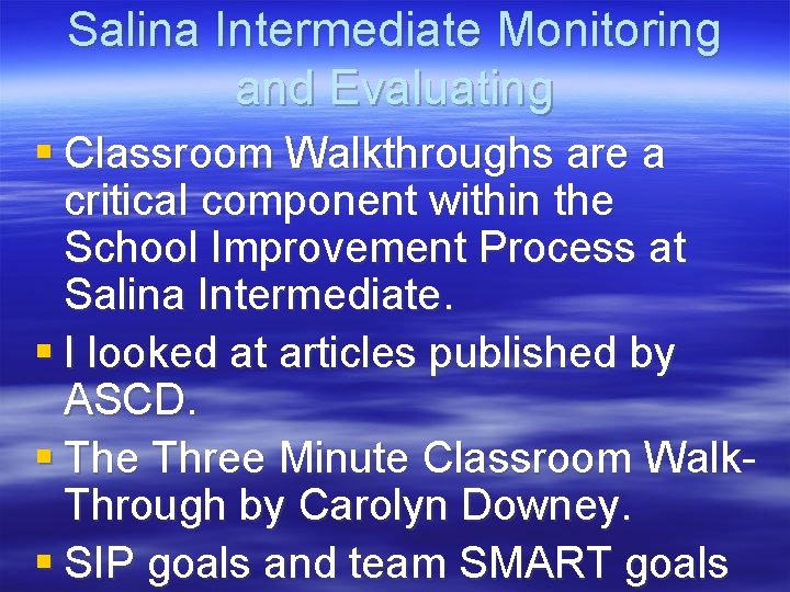 Salina Intermediate Monitoring and Evaluating § Classroom Walkthroughs are a critical component within the