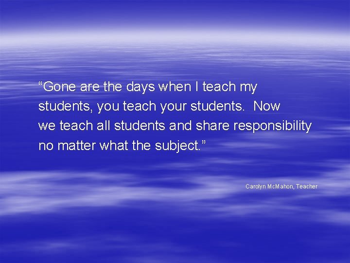 “Gone are the days when I teach my students, you teach your students. Now